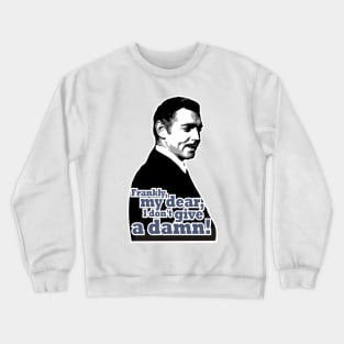 Frankly, my dear, I don't give a damn! Crewneck Sweatshirt